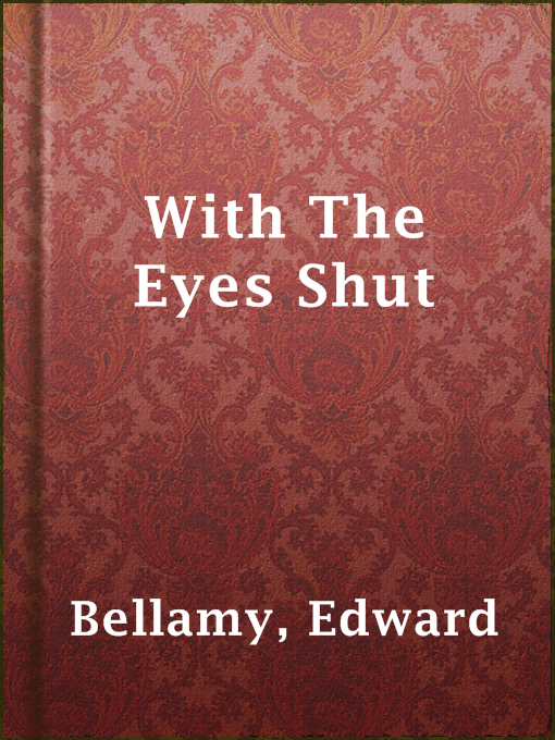 Title details for With The Eyes Shut by Edward Bellamy - Available